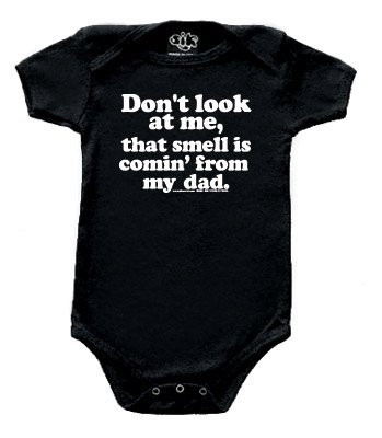Don’t Look At Me, That Smell Is Comin’ From My Dad Baby Onsies