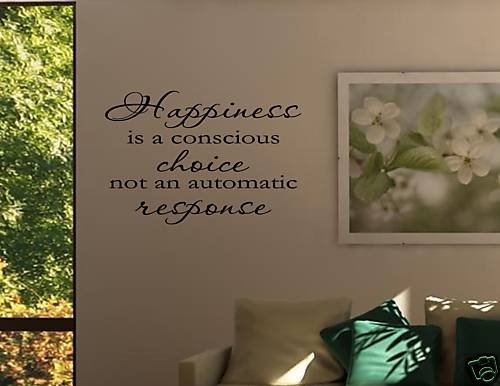 HAPPINESS IS A CONSCIOUS CHOICE NOT AN AUTOMATIC RESPONSE Vinyl wal quotes inspirational sayings home art decor decal