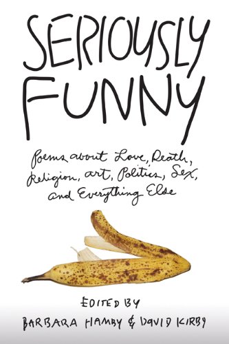 Seriously Funny: Poems about Love, Death, Religion, Art, Politics, Sex, and Everything Else