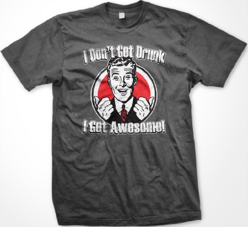 I Don’t Get Drunk, I Get Awesome Mens T-shirt, Funny Trendy Drinking Men’s Shirt (X-Large, CharcoalFBA)