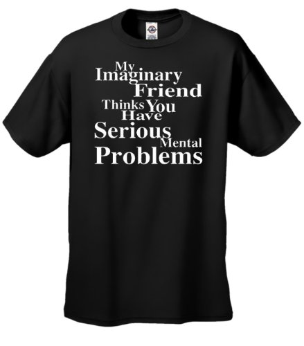 Funny T-Shirts Size 3X (My Imaginary Friend Thinks You Have Serious Mental Problems) Humorous Slogans Comical Sayings Tee Shirt; Great Gift Ideas for Adults, Men, Women, Boys, Youth, & Teens, Collectible LOL Novelty Shirts