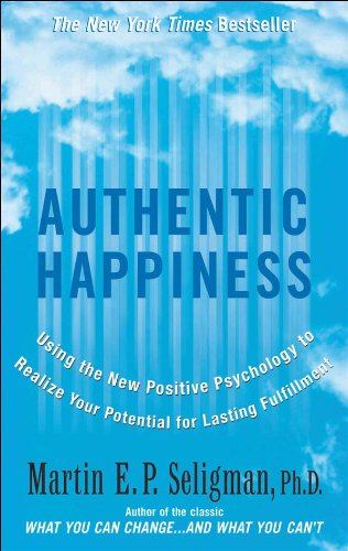 Authentic Happiness: Using the New Positive Psychology to Realise Your Potential for Lasting Fulfilment