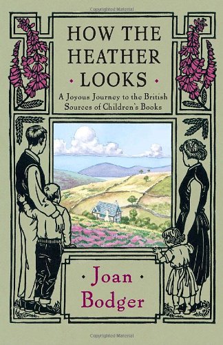 How the Heather Looks: A Joyous Journey to the British Sources of Children’s Books