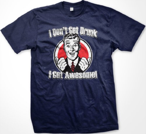 I Don’t Get Drunk, I Get Awesome Mens T-shirt, Funny Trendy Drinking Men’s Shirt (XX-Large, NavyFBA)