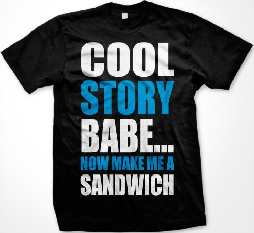 Men’s Cool Story Baby…Now Make Me A Sandwich T-Shirt Tee Funny Graphic Tee Black Size S