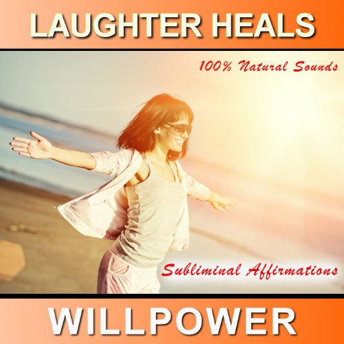 Laughter Heals and Willpower Subliminal Affirmations (100% Natural Sounds)