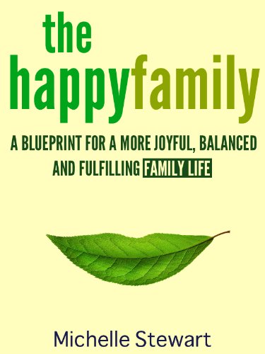 The Happy Family: A Blueprint for a More Joyful, Balanced and Fulfilling Family Life