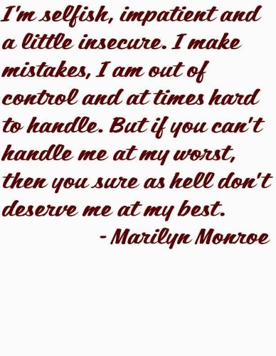 I’m selfish, impatient and a little insecure. I make mistakes, I am out of control and at times hard to handle. But if you can’t handle me at my worst, then you sure as hell don’t deserve me at my best by Famous American Actress Marilyn Monroe Wisdom of Life Love Relationship Romance Happiness Saying Art Quote Decal – DISCOUNTED SALE Peel & Stick Sticker – Vinyl Wall Home Decor 12X12