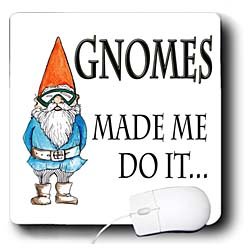 EvaDane – Funny Quotes – Gnomes made me do it… Gnome Humor. Elf. Garden Gnome. – Mouse Pads