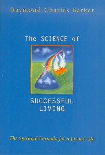 The Science of Successful Living: The Spiritual Formula for a Joyous Life