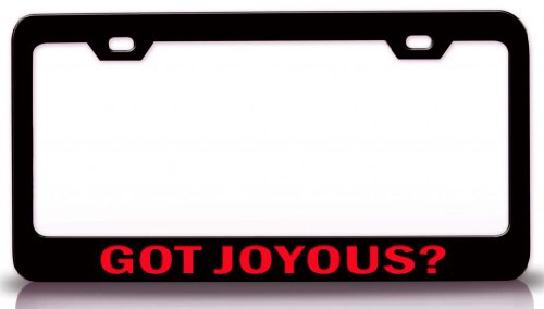 GOT JOYOUS? Female Girl Name Steel Metal License Plate Frame Bl # 55