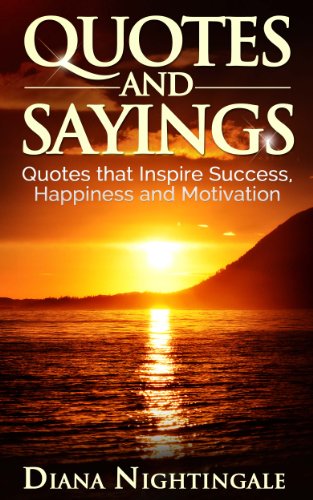 Quotes and Sayings – Quotes that Inspire Success, Happiness and Motivation