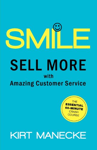 Smile: Sell More with Amazing Customer Service. The Essential 60-Minute Crash Course Smile: Sell More with Amazing Customer Service. The Essential 60-Minute Crash Course