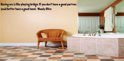 Having sex is like playing bridge. If you don’t have a good partner, you’d better have a good hand. -Woody Allen Funny Humorous Inspirational Life Joke Quote Picture Art Home Decor Living Room Bedroom Vinyl Wall Decal Wording Graphic Design Mural 10×10