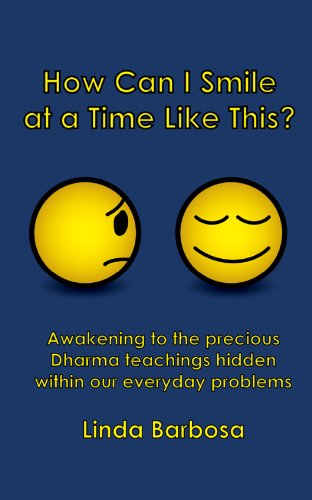 How Can I Smile at a Time Like This?: Awakening to the precious Dharma teachings hidden within our everyday problems