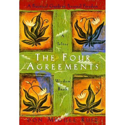 The Four Agreements: A Practical Guide to Personal Freedom (A Toltec Wisdom Book)