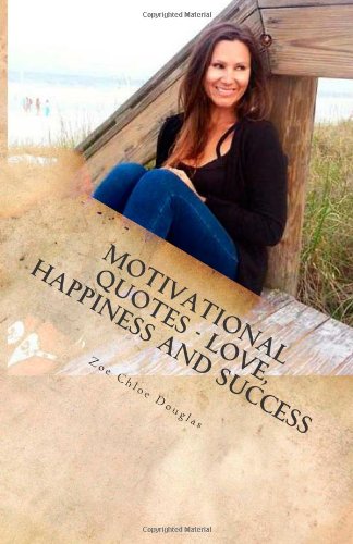 Motivational Quotes – Love, Happiness and Success Motivational Quotes – Love, Happiness and Success