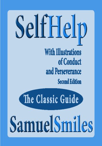 Self Help; With Illustrations Of Conduct And Perseverance Second Edition Self Help; With Illustrations Of Conduct And Perseverance Second Edition