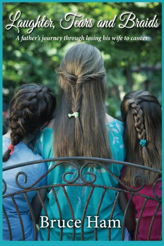 Laughter, Tears and Braids: A father’s journey through losing his wife to cancer