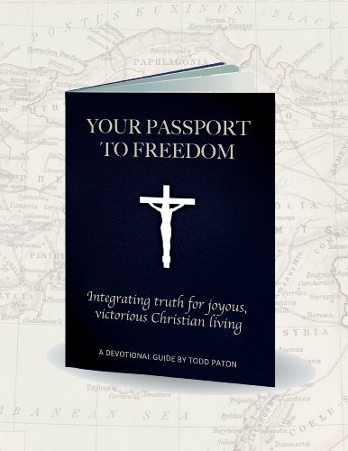 Your Passport To Freedom: Integrating Truth for Joyous, Victorious Christian Living