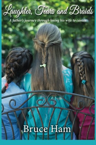 Laughter, Tears and Braids: A father’s journey through losing his wife to cancer