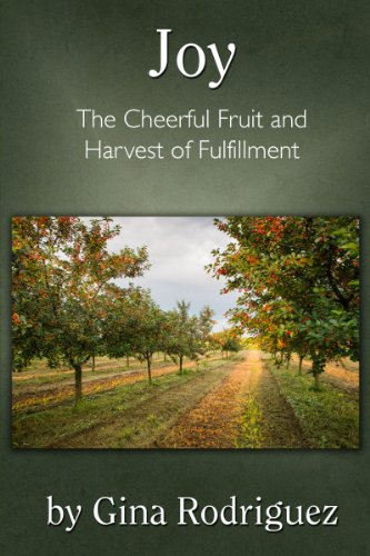 Joy: The Cheerful Fruit and Harvest of Fulfillment (Fruits of the Spirit Series)