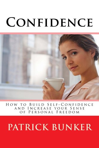 Confidence: How to Build Self-Confidence and Increase your Sense of Personal Freedom