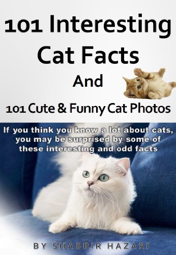101 Interesting Cat Facts and 101 Cute & Funny Cat Photos. (If you think you know a lot about cats, you may be surprised by some of these interesting and … (Interesting Animal Facts and Photos)