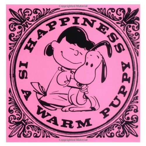Happiness is a Warm Puppy (Peanuts) Happiness is a Warm Puppy (Peanuts)