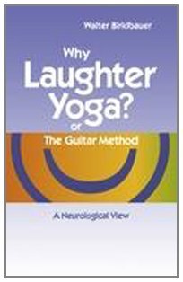 Why Laughter Yoga or The Guitar Method [Paperback] [2011] (Author) Walter Birklbauer