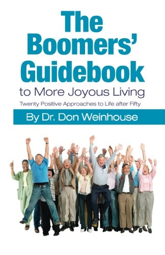The Boomers’ Guidebook to More Joyous Living: Twenty Positive Approaches to Life after Fifty