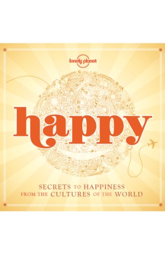 Happy: Secrets to happiness from the cultures of the world (General Pictorial)