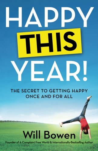 Happy This Year!: The Secret to Getting Happy Once and for All