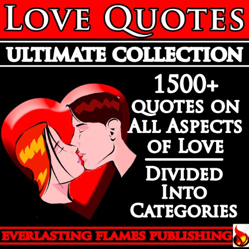 LOVE QUOTES ULTIMATE COLLECTION: 1500+ Quotations With Special Inspiring ‘SELF LOVE’ SECTION