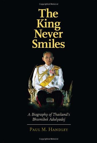 The King Never Smiles: A Biography of Thailand’s Bhumibol Adulyadej The King Never Smiles: A Biography of Thailand’s Bhumibol Adulyadej