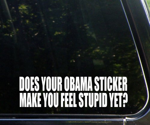 Does Your Obama Sticker Make You Feel Stupid Yet – Funny – Die Cut Decal for Windows, Cars, Trucks, Laptops