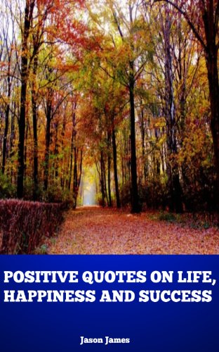 Positive Quotes on Life, Happiness and Success