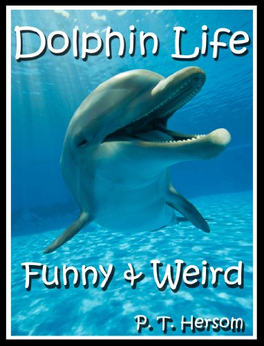 Dolphin Life Funny & Weird Marine Mammals – Learn with Amazing Photos and Fun Facts About Dolphins and Marine Mammals (Funny & Weird Animals Series) Dolphin Life Funny & Weird Marine Mammals – Learn with Amazing Photos and Fun Facts About Dolphins and Marine Mammals (Funny & Weird Animals Series)