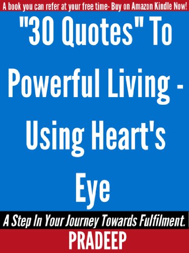30 Quotes For Powerful Living- Using Heart’s eye(motivation,Inspiration,leadership and success)