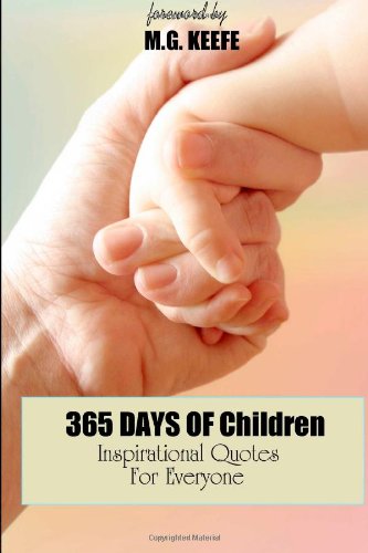 365 Days of Children: Inspirational Quotes for Everyone (365 Days of Happiness) (Volume 10)