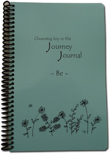 Journal – Choosing Joy in the Journey Journal – Focus: Be Journal – Choosing Joy in the Journey Journal – Focus: Be