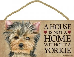 A House Is Not A Home Without A Yorkie – 5″x10″ Wooden Sign