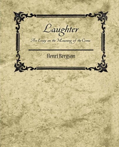 Laughter: An Essay on the Meaning of the Comic – Henri Bergson