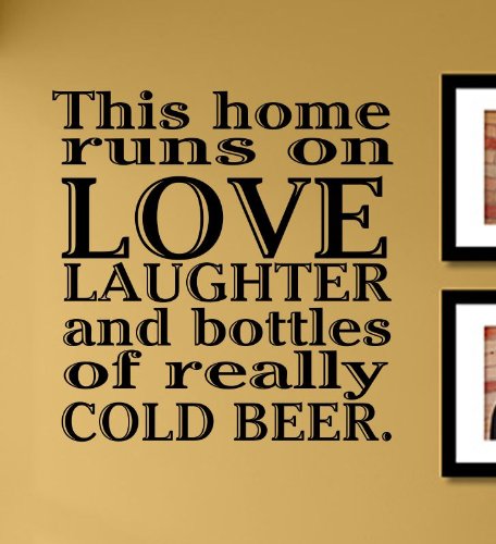 This home runs on love laughter and bottles of really cold beer Vinyl Wall Decals Quotes Sayings Words Art Decor Lettering Vinyl Wall Art Inspirational Uplifting