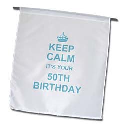 3dRose fl_157668_1 Keep Calm its Your 50th Birthday-Blue-Funny Stay Calm and Carry on About Turning 50 Fifty Humor Garden Flag, 12 by 18-Inch