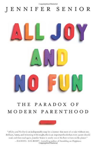 All Joy and No Fun: The Paradox of Modern Parenthood