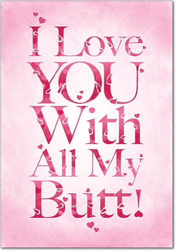 All My Butt Valentine’s Day Funny Card