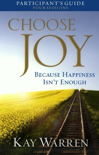 Choose Joy Participant’s Guide: Because Happiness Isn’t Enough (A Four-Session Study) Choose Joy Participant’s Guide: Because Happiness Isn’t Enough (A Four-Session Study)