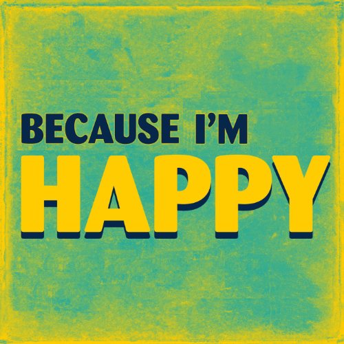 Because I’m Happy