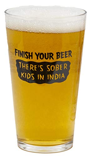 Funny Guy Mugs Finish Your Beer There’s Sober Kids In India 16 Oz Pint Glass Funny Guy Mugs Finish Your Beer There’s Sober Kids In India 16 Oz Pint Glass